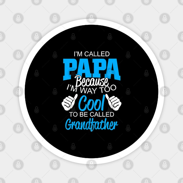 Im Called Papa Because I´m Way Too Cool To Be Called Grandfather Magnet by Schimmi